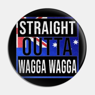 Straight Outta Wagga Wagga - Gift for Australian From Wagga Wagga in New South Wales Australia Pin