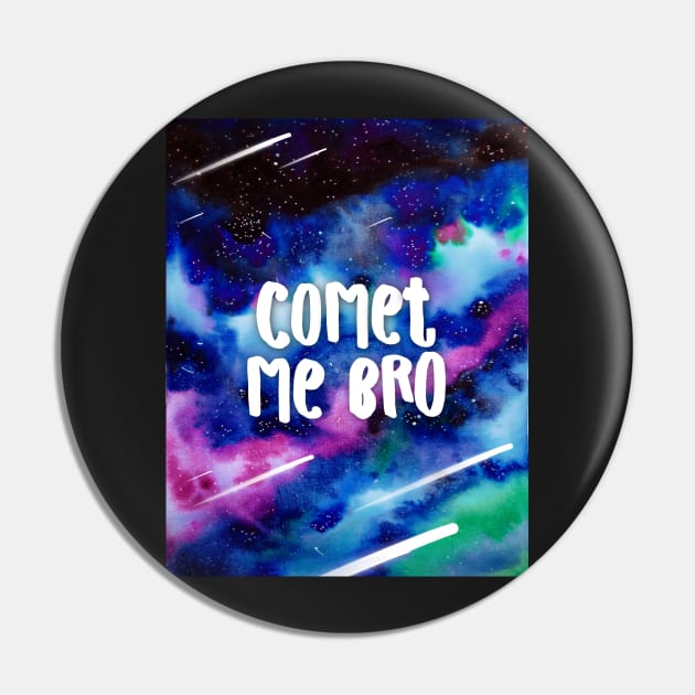 Comet Me Bro Funny Space Pun Watercolor Design Pin by CoconuTacha