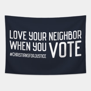 Christians for Justice: Love your neighbor when you vote (white text) Tapestry