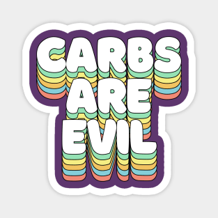 Carbs Are Evil - Funny Awesome Carbs Slogan Magnet