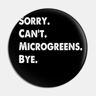 Sorry Can't Microgreens Bye Funny Microgreen Gardener Pin