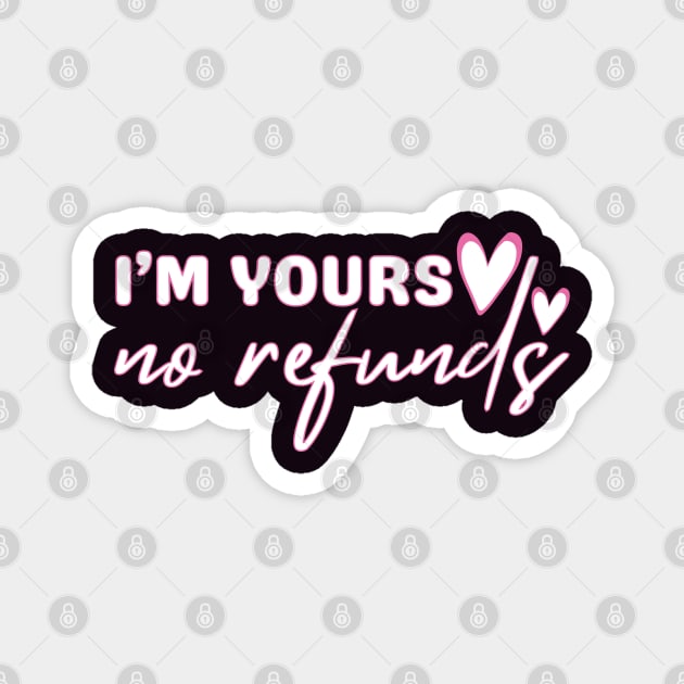 I'm Yours No Refunds Magnet by Annabelhut