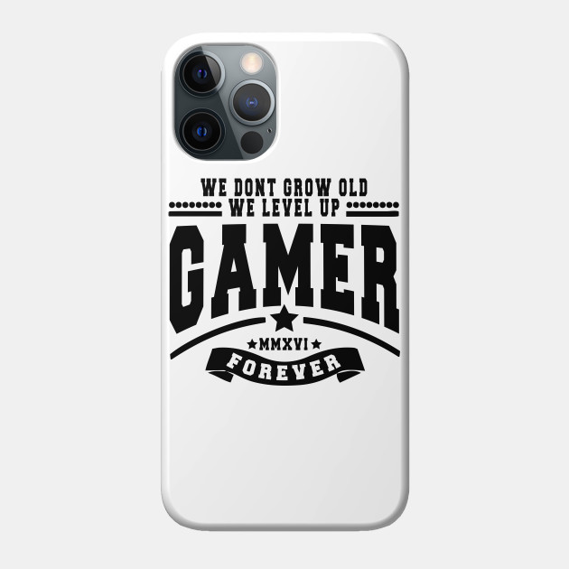 GAMER - WE DON'T GROW OLD WE LEVEL UP - Video Games - Phone Case