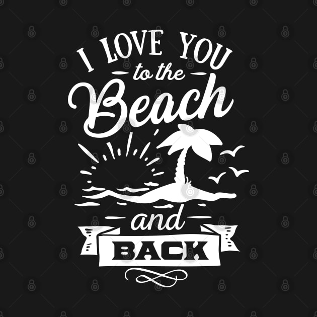 I Love You To The Beach And Back by busines_night