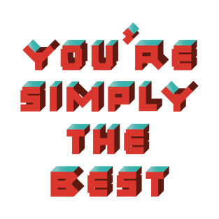 You're Simply The Best T-Shirt