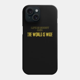 Life Is Short And The World Is Wide Phone Case