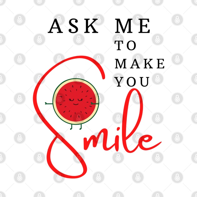 ASK ME TO MAKE YOU SMILE by YasStore