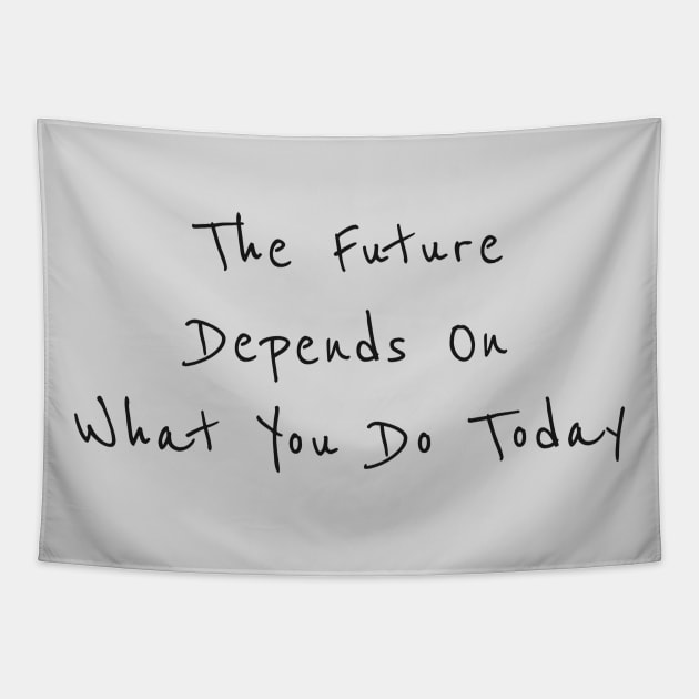 The future is depend on what you do today Tapestry by thecolddots