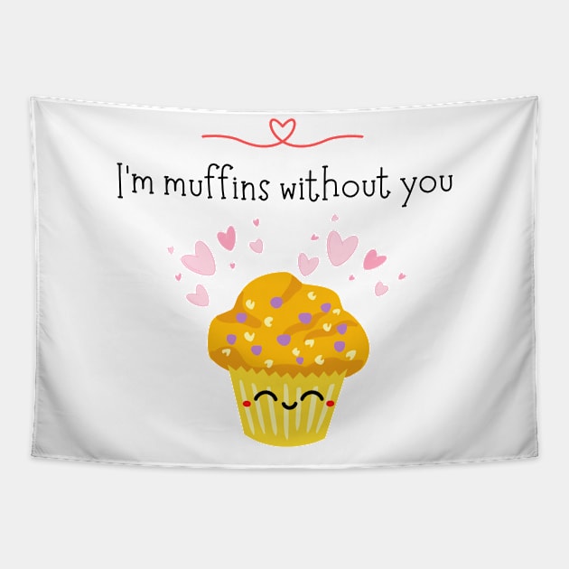 I'm muffins without you Tapestry by MonaLisa156