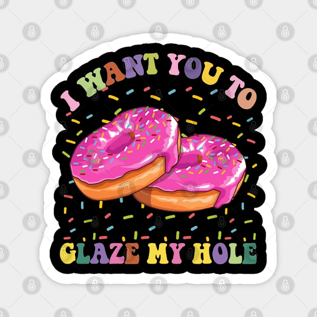 I Want You To Glaze My Hole Funny Donut Lover Graphic Magnet by JessArty