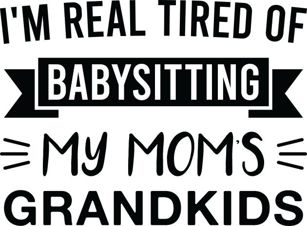 I'm Real Tired of Babysitting My Mom's Grandkids Kids T-Shirt by FOZClothing