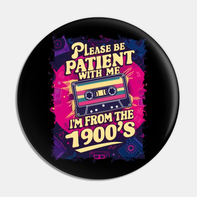 Please be patient with me, I'm from 1900s-Funny Retro Pin by Prints.Berry