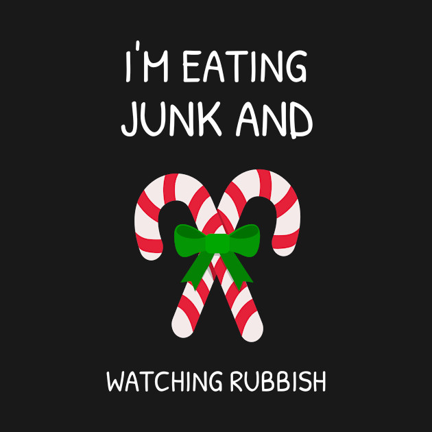 Discover I'm Eating Junk And Watching Rubbish - Christmas - T-Shirt