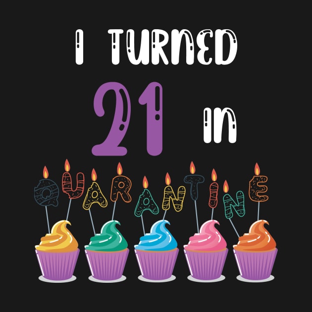 I Turned 21 In Quarantine funny idea birthday t-shirt by fatoajmii