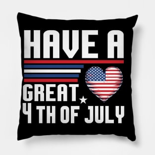 "Have a great 4th of July" Shirt | Celebrate With Love and Pride Pillow