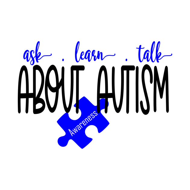 Ask, Learn, Talk about Autism by Cargoprints