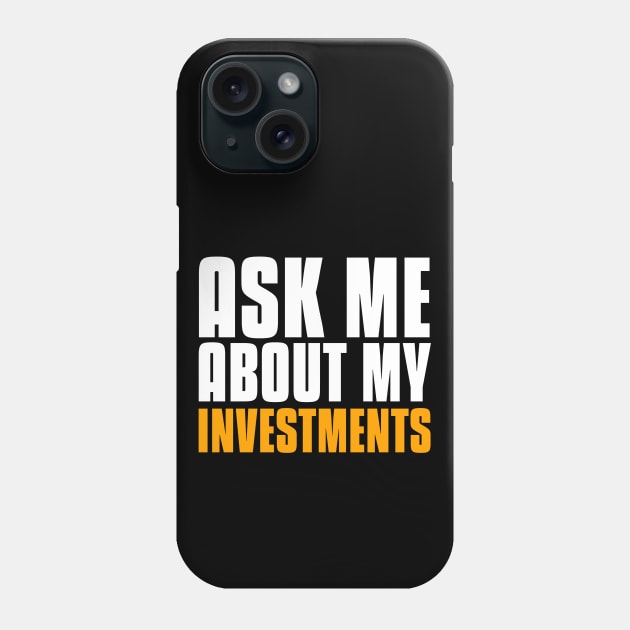 Ask Me About My Investments Investing Phone Case by OldCamp