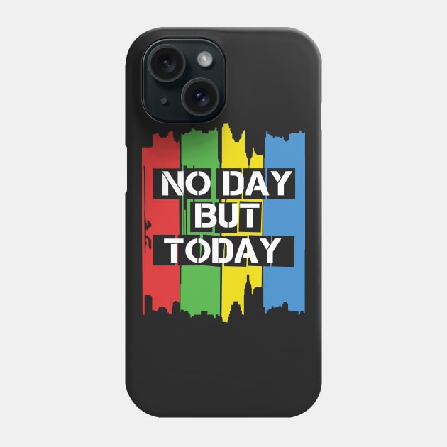 No Day But Today Phone Case by KsuAnn