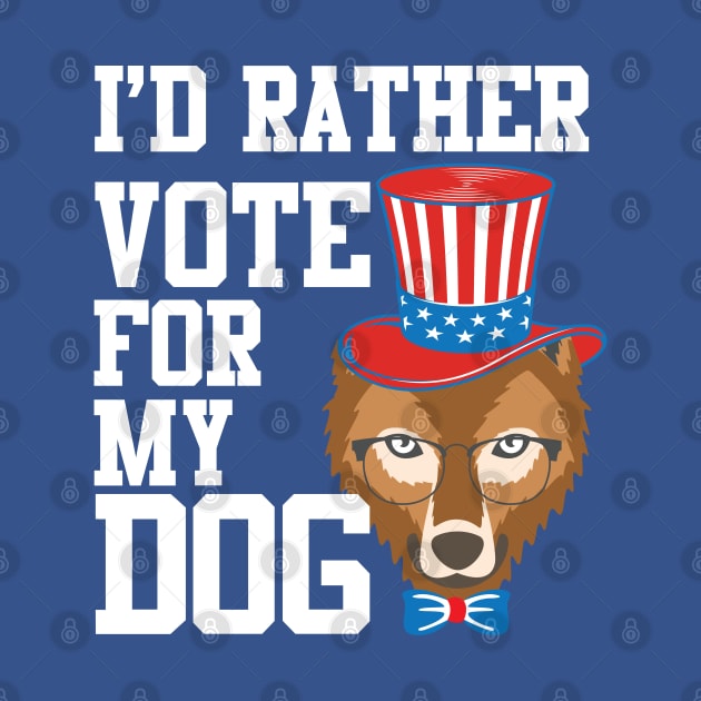 I'd Rather Vote For My Dog Pet Lover by chidadesign