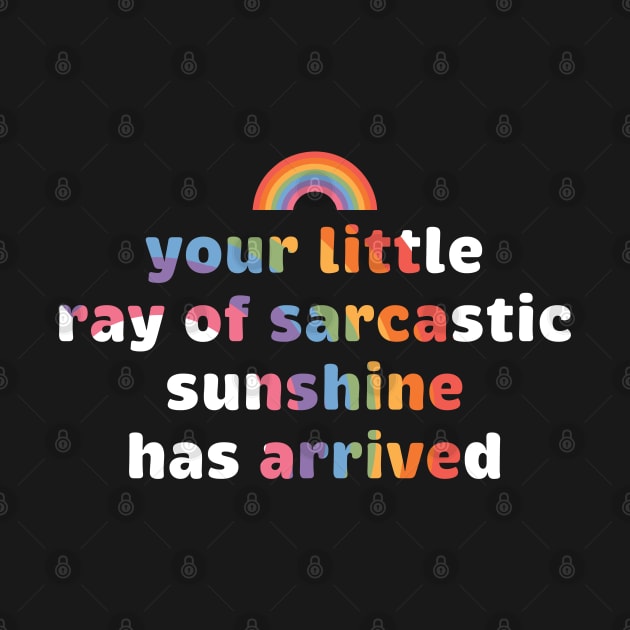 Your Little Ray of Sarcastic Sunshine Has Arrived Rainbow by badCasperTess