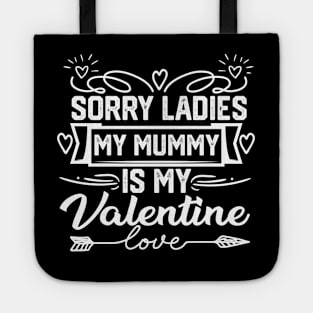 Exclusive Valentine's Day Saying - Sorry Ladies, My Mummy is My Valentine. Hilarious and Heartfelt Gift for Mom Lovers! Tote