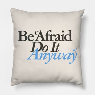 Be Afraid Do It Anyway Pillow