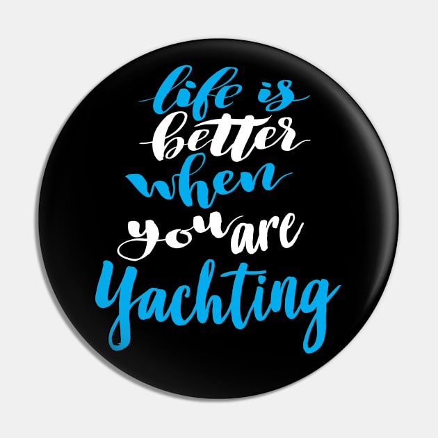 Life Is Better When You Are Yachting Pin by ProjectX23Red