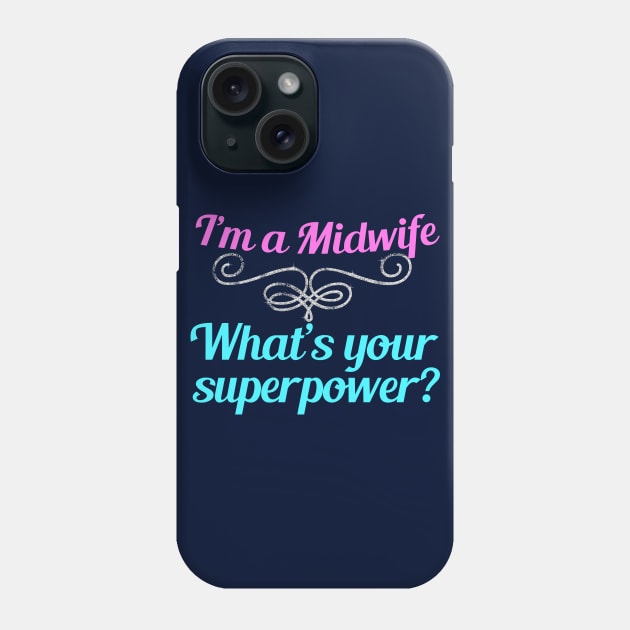 I'm a Midwife What's Your Superpower Phone Case by epiclovedesigns