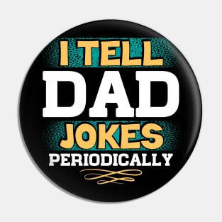 I TELL DAD JOKES PERIODICALLY Pin