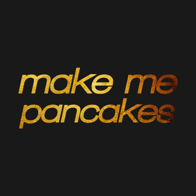 Make me pancakes! I'm hungry! Trendy foodie by BitterBaubles