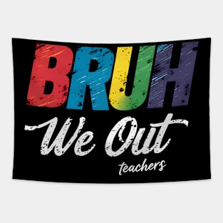 End Of School Year Funny Teacher Summer Bruh We Out Teachers Tapestry