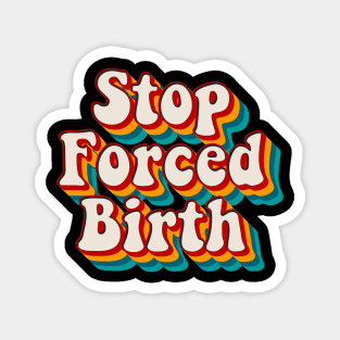 Stop Forced Birth Magnet