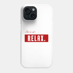 Note to self Relax - motivational quote Phone Case