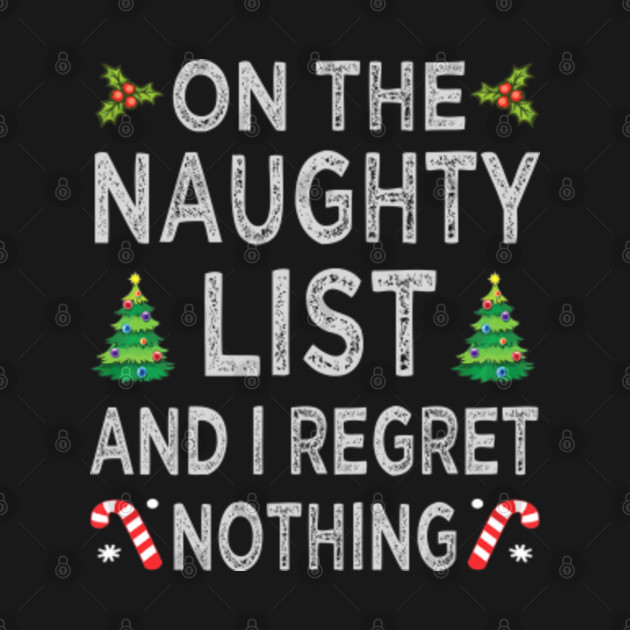 Discover On the naughty list and i regret nothing - On The Naughty List - T-Shirt