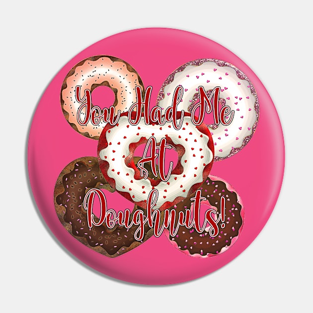 You Had Me At Doughnuts - Valentine's Day Pin by Korey Watkins