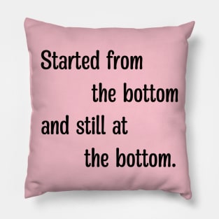 started from the bottom Pillow