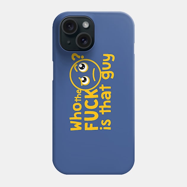 Who the f**k is that guy? Phone Case by waelf