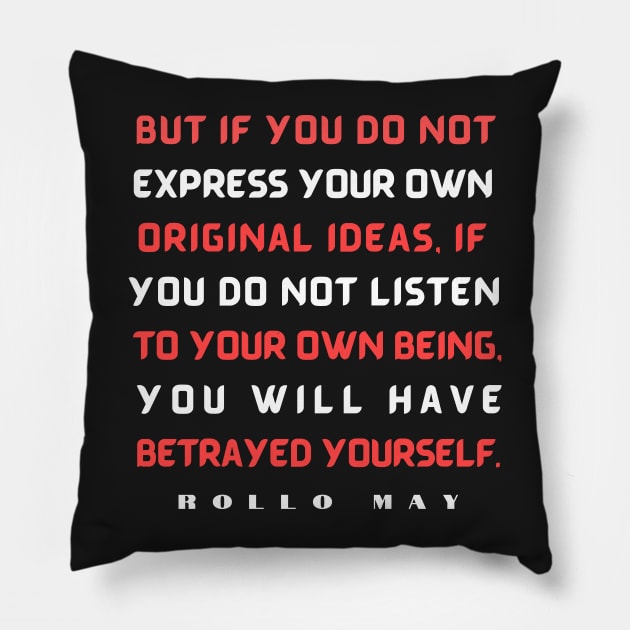 Copy of Rollo May quote:  But if you do not express your own original ideas, if you do not listen to your own being, Pillow by artbleed