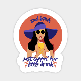 Sad Bitch Sipping Her little Drink Cute Funny Girlboss Magnet