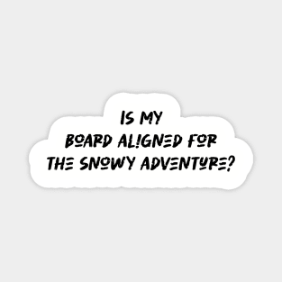 Is my board aligned for the snowy adventure - Snowboarding Lover Magnet