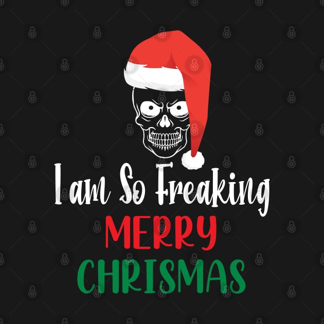 I Am So Freaking Merry Christmas Skull - Funny Santa Clause Skull by WassilArt