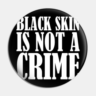 Black Skin Is Not A Crime Pin