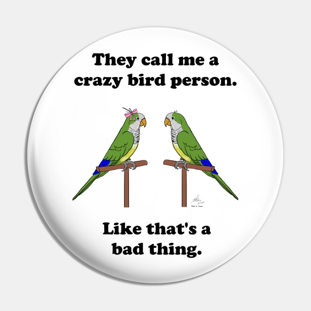 Crazy Bird Person with Quaker Parrots Pin by Laughing Parrot