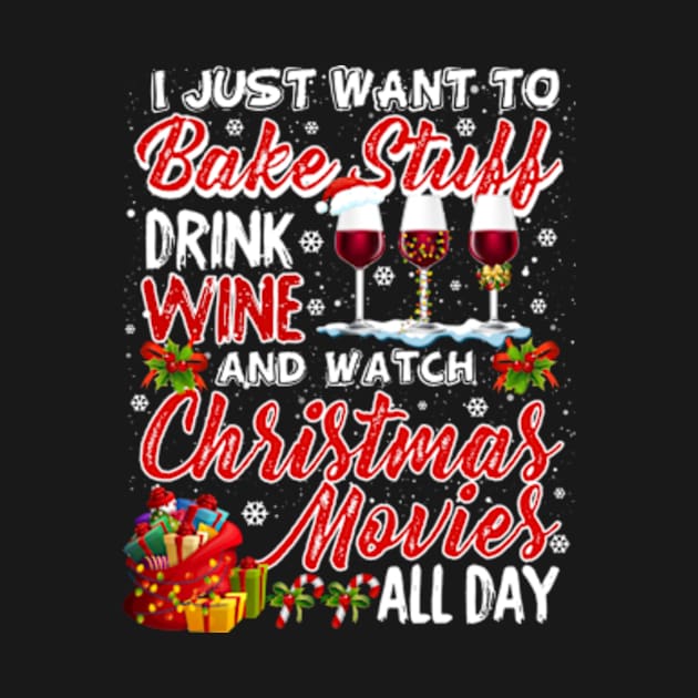 I Just Want To Bake Stuff Drink Wine Christmas Movies Gift by AstridLdenOs