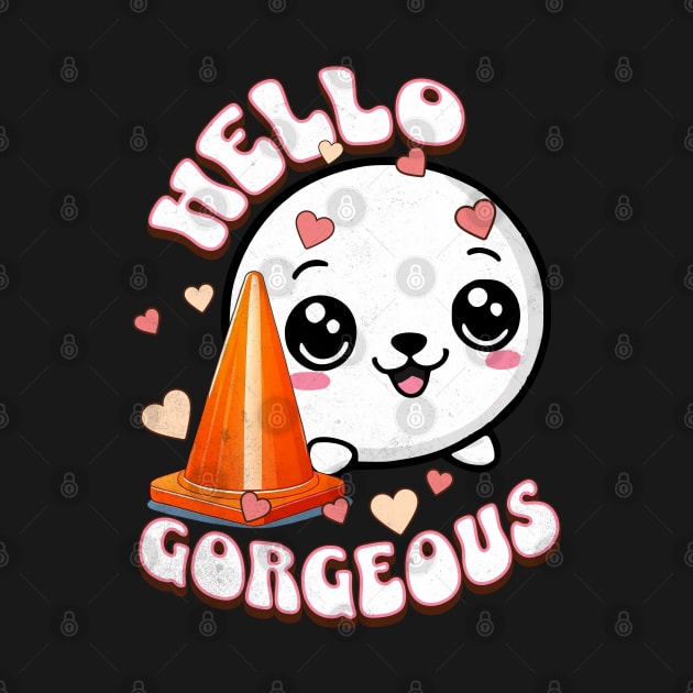 Cute seal and traffic cone - Hello Gorgeous by alcoshirts