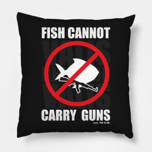 Fish Cannot Carry Guns Pillow