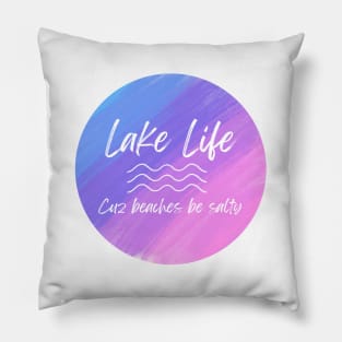 Lake Life Cuz Beaches Be Salty Pillow