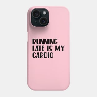 Running late is my cardio Phone Case