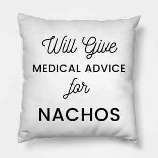 Will Give Medical Advice For Nachos black text Design Pillow