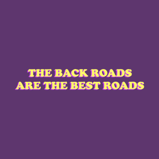 The back roads are the best roads. T-Shirt